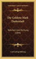 Die Goldene Mark Duderstadt: Wahrheit Und Dichtung (1844)(German)