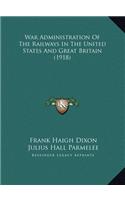 War Administration Of The Railways In The United States And Great Britain (1918)
