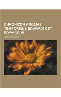 Chronicon Angliae Temporibus Edwardi II Et Edwardi III