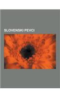 Slovenski Pevci: Slovenski Pevci Resne Glasbe, Slovenski Pevci Zabavne Glasbe, Slovenski Pop Pevci, Slovenski Turbo Folk Pevci, Slovens