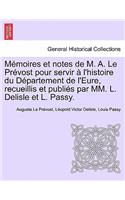 M Moires Et Notes de M. A. Le PR Vost Pour Servir L'Histoire Du D Partement de L'Eure, Recueillis Et Publi?'s Par MM. L. Delisle Et L. Passy.