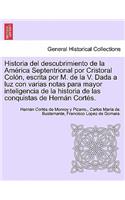 Historia del descubrimiento de la América Septentrional por Cristoral Colón, escrita por M. de la V. Dada a luz con varias notas para mayor inteligencia de la historia de las conquistas de Hernán Cortés.