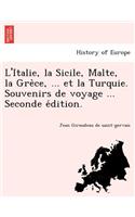 L'Italie, La Sicile, Malte, La GRE Ce, ... Et La Turquie. Souvenirs de Voyage ... Seconde E Dition.