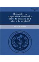 Diversity in Cooperative Networks: How to Achieve and Where to Exploit?