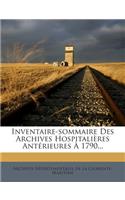 Inventaire-Sommaire Des Archives Hospitalieres Anterieures a 1790...