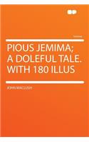 Pious Jemima; A Doleful Tale. with 180 Illus