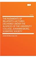 The Rudiments of Relativity; Lectures Delivered Under the Auspices of the University College, Johannesburg, Scientific Society