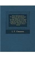 Precis Historique de La Revolution de Saint-Domingue: Refutation de Certains Ouvrages Publies Sur Les Causes de Cette Revolution. de L'Etat Actuel de Cette Colonie, Et de La N'Ecessite D'En Recouvrer La Possession - Primary Source Edition