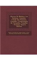 Uvres de Moliere: Les Facheux, Comedie. L'Ecole Des Femmes, Comedie. L'Impromptu de Versailles, Comedie - Primary Source Edition: Les Facheux, Comedie. L'Ecole Des Femmes, Comedie. L'Impromptu de Versailles, Comedie - Primary Source Edition