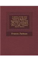 A History of the Early Settlement of Newton, County of Middlesex, Massachusetts, from 1639-1800. with a Genealogical Register of Its Inhabitants, Prio