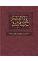An Address by Senator Nelson W. Aldrich Before the Economic Club of New York, November 29, 1909, on the Work of the National Monetary Commission, Vol