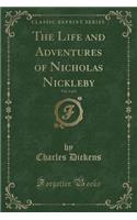 The Life and Adventures of Nicholas Nickleby, Vol. 2 of 2 (Classic Reprint): (English)
