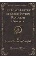 The Diary-Letters of Sergt; Peyton Randolph Campbell (Classic Reprint)