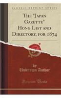 The "japan Gazette" Hong List and Directory, for 1874 (Classic Reprint)