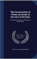 The Conservation of Vision; an Essay on the Care of the Eyes