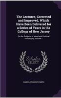The Lectures, Corrected and Improved, Which Have Been Delivered for a Series of Years in the College of New Jersey: On the Subjects of Moral and Political Philosophy, Volume 1(English)