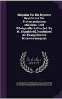 Magazin Fur Die Neueste Geschichte Der Protestantischen Missions- Und Bibelgesellschaften [Ed. by M. Blumhardt]. [Continued As] Evangelisches Missions-Magazin