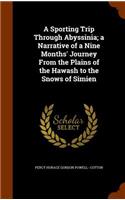 Sporting Trip Through Abyssinia; a Narrative of a Nine Months' Journey From the Plains of the Hawash to the Snows of Simien