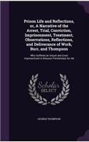 Prison Life and Reflections, or, A Narrative of the Arrest, Trial, Conviction, Imprisonment, Treatment, Observations, Reflections, and Deliverance of Work, Burr, and Thompson: Who Suffered an Unjust and Cruel Imprisonment in Missouri Penitentiary for Att