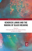 Kendrick Lamar and the Making of Black Meaning