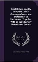 Great Britain and the European Crisis. Correspondence, and Statements in Parliament, Together With an Introductory Narrative of Events