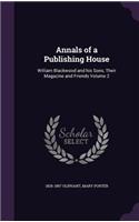 Annals of a Publishing House: William Blackwood and his Sons, Their Magazine and Friends Volume 2