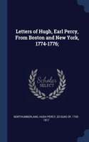 Letters of Hugh, Earl Percy, From Boston and New York, 1774-1776;