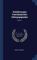 Schilderungen Vaterländischer Gebirgsgegenden; Volume 1