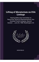 Lifting of Moratorium on ESA Listings: Hearing Before the Committee on Resources, House of Representatives, One Hundred Fourth Congress, Second Session ... June 25, 1996--Washington, DC