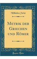 Metrik Der Griechen Und Römer (Classic Reprint)