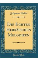 Die Echten Hebräischen Melodieen (Classic Reprint)