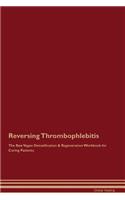 Reversing Thrombophlebitis The Raw Vegan Detoxification & Regeneration Workbook for Curing Patients