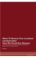 Want To Reverse Your Localized Lipodystrophy? How We Cured Our Diseases. The 30 Day Journal for Raw Vegan Plant-Based Detoxification & Regeneration with Information & Tips Volume 1
