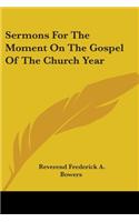 Sermons For The Moment On The Gospel Of The Church Year