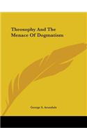 Theosophy And The Menace Of Dogmatism
