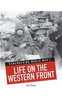 Life on the Western Front: (Remembering World War I)