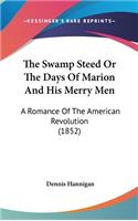 The Swamp Steed Or The Days Of Marion And His Merry Men