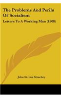 Problems And Perils Of Socialism: Letters To A Working Man (1908)