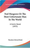 Ned Musgrave or the Most Unfortunate Man in the World: A Comic Novel (1853)