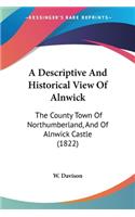 Descriptive And Historical View Of Alnwick