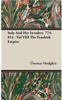 Italy And Her Invaders 774-814 - Vol VIII The Frankish Empire