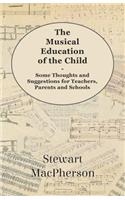 The Musical Education Of The Child - Some Thoughts And Suggestions For Teachers, Parents And Schools