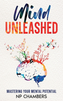 Mind Unleashed: Mastering Your Mental Potential