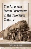 The American Steam Locomotive in the Twentieth Century