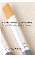 Saints Under Construction: We are All a Masterpiece in Progress