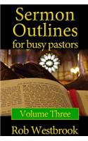 Sermon Outlines for Busy Pastors: Volume 3: 52 Complete Sermon Outlines for All Occasions