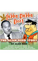 Yabba Dabba Doo!: The Alan Reed Story