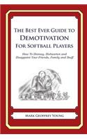 The Best Ever Guide to Demotivation for Softball Players: How To Dismay, Dishearten and Disappoint Your Friends, Family and Staff(English)