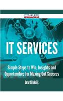 It Services - Simple Steps to Win, Insights and Opportunities for Maxing Out Success