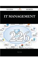 It Management 226 Success Secrets - 226 Most Asked Questions on It Management - What You Need to Know